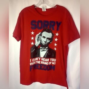 *Sorry I Can't Hear You Over the Sound of My Freedom Red Abraham Lincoln Size L